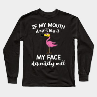 Flamingo If My Mouth Doesn't Say It My Face Definitely Will Long Sleeve T-Shirt